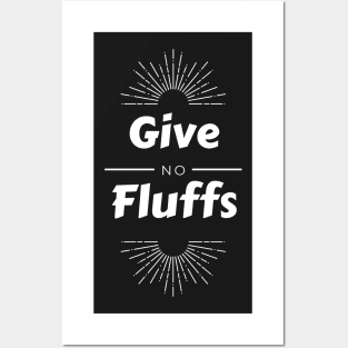 Give No Fluffs Posters and Art